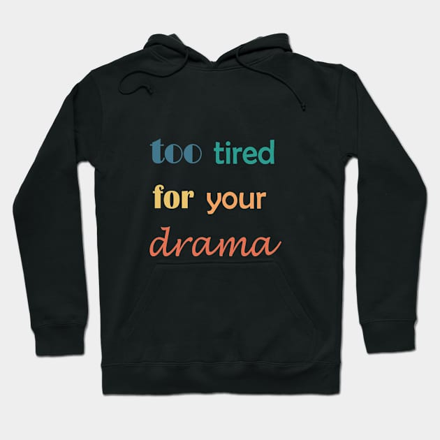 too tired for your drama Hoodie by Drawingbreaks